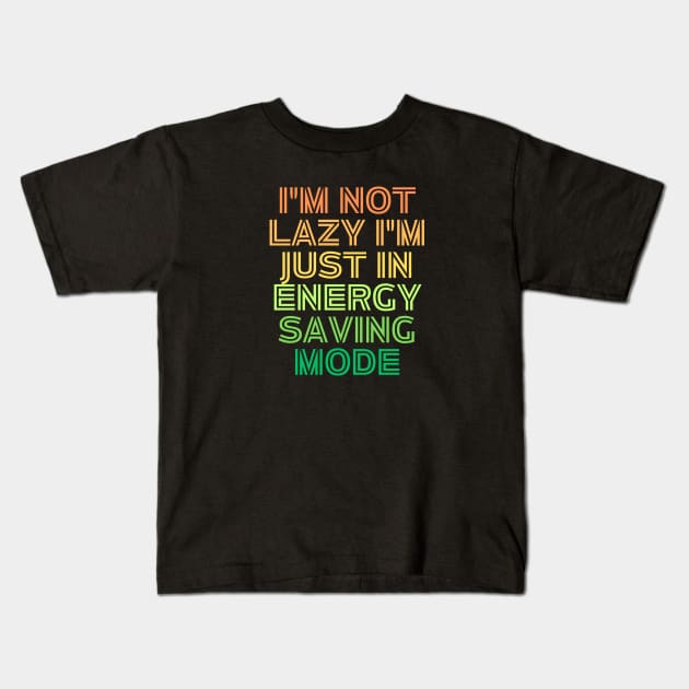 I'm Not Lazy I'm Just Energy Saving Mode Kids T-Shirt by Prime Quality Designs